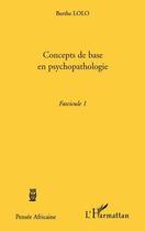 Couverture du livre « Concepts de base en psychopathologie t.1 » de Berthe Lolo aux éditions Editions L'harmattan