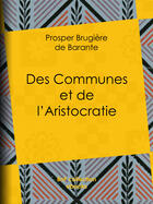 Couverture du livre « Des Communes et de l'Aristocratie » de Prosper Brugiere De Barante aux éditions Epagine