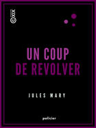 Couverture du livre « Un coup de revolver » de Jules Mary aux éditions Epagine