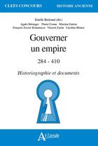 Couverture du livre « Gouverner un empire : 284-410 ; Historiographie et documents » de Estelle Bertrand aux éditions Atlande Editions