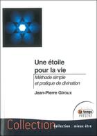 Couverture du livre « Une étoile pour la vie ; méthode simple de divination » de Jean-Pierre Giroux aux éditions Temps Present