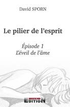 Couverture du livre « Le pilier de l'esprit épisode 1 ; l'éveil de l'âme » de Davie Sporn aux éditions Inlibroveritas