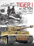 Couverture du livre « Tiger 1 en action ; 1942-1945 » de Jean Restayn aux éditions Histoire Et Collections