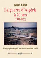 Couverture du livre « La guerre d'Algérie à 20 ans (1954-1962) » de Daniel Cadet aux éditions Dualpha