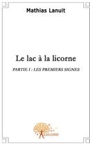 Couverture du livre « Le lac à la licorne » de Mathias Lanuit aux éditions Edilivre