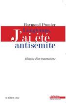 Couverture du livre « Longtemps,j'ai ete antisemite - histoire d'un traumatisme » de Pronier Raymond aux éditions Bord De L'eau