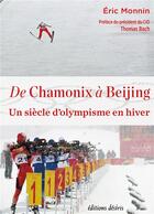 Couverture du livre « De Chamonix à Beijing : un siècle d'olympisme en hiver » de Eric Monnin aux éditions Desiris
