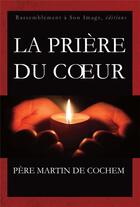 Couverture du livre « La prière du coeur » de Martin De Coche aux éditions R.a. Image