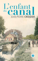 Couverture du livre « L'Enfant du canal » de Jean-Pierre Croizier aux éditions Marivole Editions