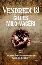 Couverture du livre « Les enquêtes du commandant Gabriel Gerfaut Tome 13 : Vendredi 13 » de Gilles Milo-Vaceri aux éditions Editions Du 38