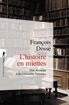 Couverture du livre « L'histoire en miettes ; des Annales à la nouvelle histoire » de Francois Dosse aux éditions La Decouverte