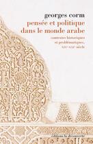 Couverture du livre « Pensée et politique dans le monde arabe » de Georges Corm aux éditions La Decouverte
