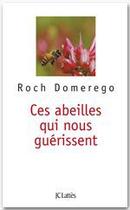 Couverture du livre « Ces abeilles qui nous guérissent » de Roch Domerego aux éditions Jc Lattes