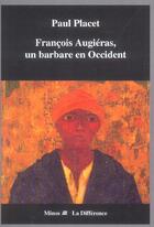 Couverture du livre « Francois augieras, un barbare en occident » de Paul Placet aux éditions La Difference