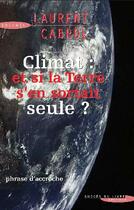 Couverture du livre « Climat : et si la terre s'en sortait seule ? » de Laurent Cabrol aux éditions Succes Du Livre
