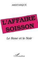 Couverture du livre « L'affaire soisson : le rose et le noir » de Aristarque aux éditions L'harmattan