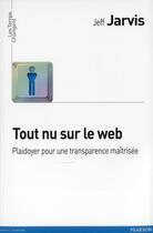 Couverture du livre « Tout nu sur le web ; plaidoyer pour une transparence responsable » de Jeff Jarvis aux éditions Pearson