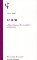 Couverture du livre « Le récit ; perspectives anthropologique et littéraire » de Sylvie Andre aux éditions Honore Champion