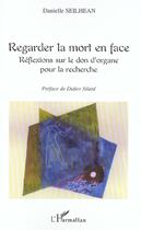 Couverture du livre « Regarder la mort en face - reflexion sur le don d'organe pour la recherche » de Danielle Seilhean aux éditions L'harmattan