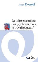 Couverture du livre « La prise en compte des psychoses dans le travail éducatif » de Joseph Rouzel aux éditions Eres