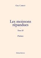 Couverture du livre « Les moissons répandues t.3 » de Guy Carroy aux éditions Benevent