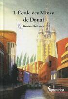 Couverture du livre « L'Ecole des mines de Douai » de Gustave Defrance aux éditions Pu Du Septentrion