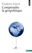 Couverture du livre « Comprendre la géopolitique » de Frederic Encel aux éditions Points