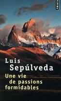 Couverture du livre « Une vie de passions formidables » de Luis Sepulveda aux éditions Points
