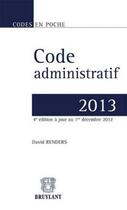 Couverture du livre « Code administratif 2013 (4e édition) » de David Renders aux éditions Bruylant