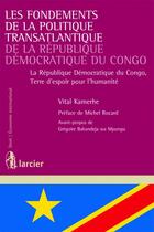 Couverture du livre « Les fondements de la politique transatlantique de la République démocratique du Congo » de Vital Kamerhe aux éditions Larcier