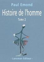 Couverture du livre « Histoire de l'homme t.2 » de Paul Emond aux éditions Lansman