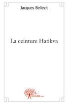 Couverture du livre « La ceinture hatikva » de Bellezit Jacques aux éditions Edilivre