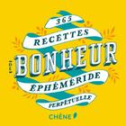 Couverture du livre « 365 recettes du bonheur » de  aux éditions Chene