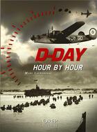 Couverture du livre « D-day hour by hour ; the 24 decisive hours of Operation Overlord » de Marc Laurenceau aux éditions Orep