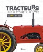 Couverture du livre « Tracteurs ; une histoire illustrée ; de 1900 à nos jours » de  aux éditions Artemis