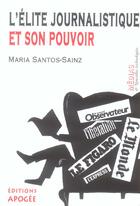 Couverture du livre « L'elite journalistique et son pouvoir » de Maria Santos-Sainz aux éditions Apogee