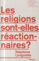 Couverture du livre « Les religions sont-elles réactionnaires ? » de Stéphane Lavignotte aux éditions Textuel