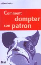 Couverture du livre « Comment Dompter Son Patron » de Gilles D' Ambra aux éditions First