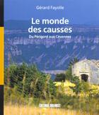 Couverture du livre « Le monde des Causses ; du Périgord aux Cévennes » de Gérard Fayolle aux éditions Sud Ouest Editions