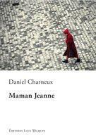 Couverture du livre « Maman Jeanne » de Daniel Charneux aux éditions Luce Wilquin