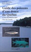 Couverture du livre « Guide des poissons d'eau douce du Québec ; et leur distribution dans l'Est du Cananda » de Louis Bernatchez et Marie Giroux aux éditions Broquet