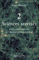 Couverture du livre « Sciences secrètes t.2 ; elles conduisent vers des hauteurs insoupçonnées » de Isaac Plotain aux éditions Louise Courteau