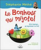 Couverture du livre « Le bonheur qui mijote ! vivre heureux... un ingrédient à la fois » de Stephanie Methe aux éditions Dauphin Blanc