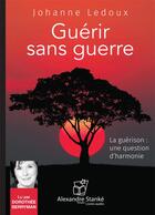 Couverture du livre « Guerir sans guerre » de Johanne Ledoux aux éditions Stanke Alexandre