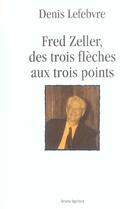 Couverture du livre « Fred Zeller, des trois flèches aux trois points » de Denis Lefebvre aux éditions Bruno Leprince