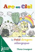 Couverture du livre « Arc-en-ciel, le petit dragon allergique » de Thais Cousigne aux éditions Pgcom
