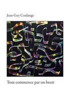 Couverture du livre « Tout commence par un bruit » de Jean-Guy Coulange aux éditions Les Presses Du Reel