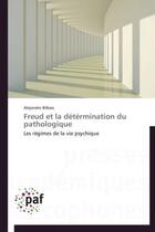 Couverture du livre « Freud et la détermination du pathologique » de Alejandro Bilbao aux éditions Presses Academiques Francophones