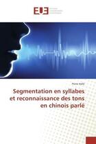 Couverture du livre « Segmentation en syllabes et reconnaissance des tons en chinois parle » de Pierre Hallé aux éditions Editions Universitaires Europeennes