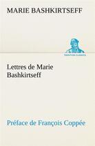 Couverture du livre « Lettres de marie bashkirtseff preface de francois coppee » de Marie Bashkirtseff aux éditions Tredition